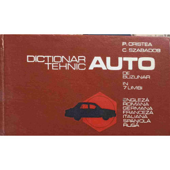 DICTIONAR TEHNIC AUTO DE BUZUNAR IN 7 LIMBI. ENGLEZA ROMANA GERMANA FRANCEZA ITALIANA SPANIOLA RUSA