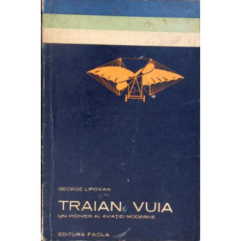 TRAIAN VUIA UN PIONIER AL AVIATIEI MODERNE
