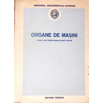 ORGANE DE MASINI, MANUAL UNIC PENTRU SCOLILE MEDII TEHNICE
