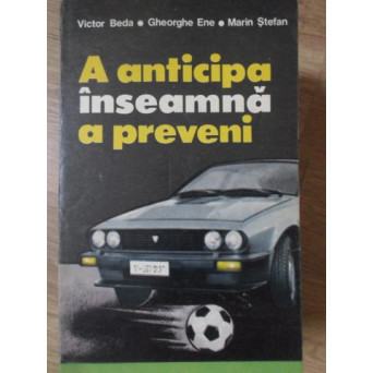 A ANTICIPA INSEAMNA A PREVENI. PARTEA 1