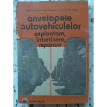 ANVELOPELE AUTOVEHICULELOR. EXPLOATARE, INTRETINERE, REPARARE