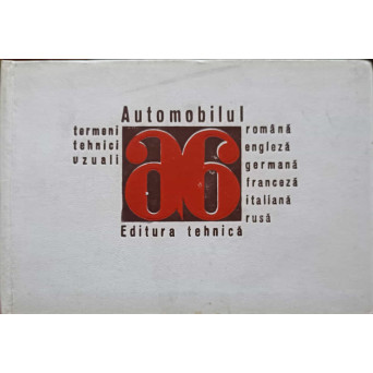 AUTOMOBILUL. TERMENI TEHNICI UZUALI. ROMANA-ENGLEZA-GERMANA-FRANCEZA-ITALIANA-RUSA