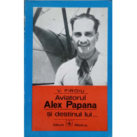 AVIATORUL ALEX PAPANA SI DESTINUL LUI...