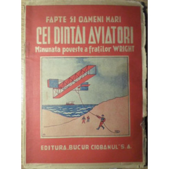 CEI DINTAI AVIATORI. MINUNATA POVESTE A FRATILOR WRIGHT