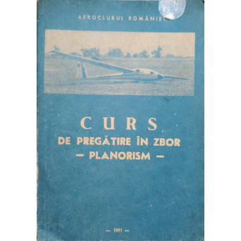 CURS DE PREGATIRE IN ZBOR PE PLANOARE. MOTOPLANOARE SI INDICATII METODICE PENTRU INSTRUCTORII DE PLANORISM