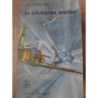 IN CAUTAREA EROILOR (AVIOANE, AVIATIE)