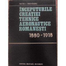 INCEPUTURILE CREATIEI TEHNICE AERONAUTICE ROMANESTI 1880-1918