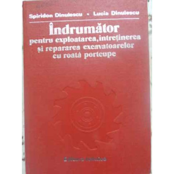 INDRUMATOR PENTRU EXPLOATAREA, INTRETINEREA SI REPARAREA EXCAVATOARELOR CU ROATA PORTCUPE
