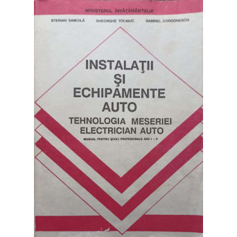 INSTALATII SI ECHIPAMENTE AUTO. MANUAL PENTRU SCOLI PROFESIONALE ANII I-II