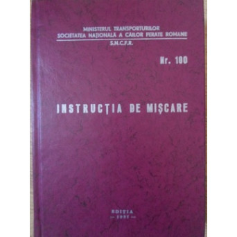 INSTRUCTIA DE MISCARE. INSTRUCTIUNI PRIVIND CIRCULATIA TRENURILOR SI MANEVRAREA VAGOANELOR PE LINIILE CAILOR FERATE