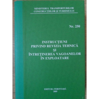 INSTRUCTIUNI PRIVIND REVIZIA TEHNICA SI INTRETINEREA VAGOANELOR IN EXPLOATARE