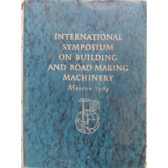 INTERNATIONAL SYMPOSIUM ON BUILDING AND ROAD-MAKING MACHINERY MOSCOW 1964