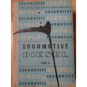 LOCOMOTIVE DIESEL. CONSTRUCTIA, CALCULUL SI REPARATIA VOL.1