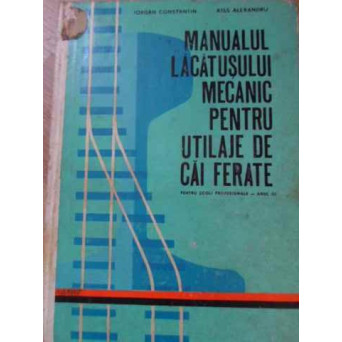 MANUALUL LACATUSULUI MECANIC PENTRU UTILAJE DE CAI FERATE
