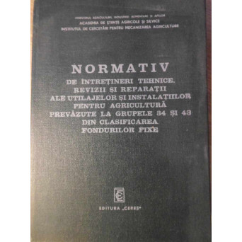 NORMATIV DE INTRETINERI TEHNICE, REVIZII SI REPARATII ALE UTILAJELOR SI INSTALATIILOR PENTRU AGRICUL