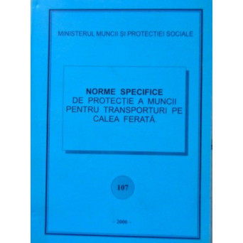NORME SPECIFICE DE PROTECTIE A MUNCII PENTRU TRANSPORTURI PE CALEA FERATA