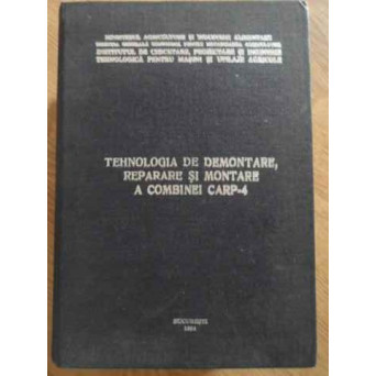 TEHNOLOGIA DE DEMONTARE, REPARARE SI MONTARE A COMBINEI CARP-4