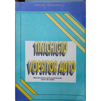 TINICHIGIU VOPSITOR AUTO. MANUAL PENTRU SCOLI PROFESIONALE, ANUL I DE STUDIU
