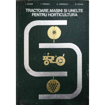 TRACTOARE, MASINI SI UNELTE PENTRU HORTICULTURA. PARTEA A DOUA