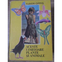 ACESTE UIMITOARE PLANTE SI ANIMALE ACESTE UIMITOARE PLANTE SI ANIMALE