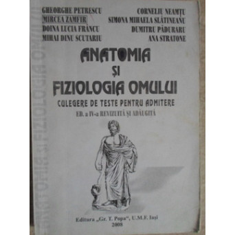ANATOMIA SI FIZIOLOGIA OMULUI. CULEGERE DE TESTE PENTRU ADMITERE