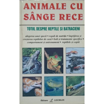 ANIMALE CU SANGE RECE. TOTUL DESPRE REPTILE SI BATRACIENI