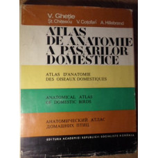 ATLAS DE ANATOMIE A PASARILOR DOMESTICE (IN LIMBILE: ROMANA, FRANCEZA, ENGLEZA, RUSA)