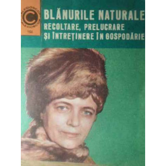 BLANURILE NATURALE. RECOLTARE, PRELUCRARE SI INTRETINERE IN GOSPODARIE