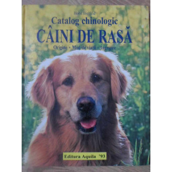 CAINI DE RASA. CATALOG CHINOLOGIC. ORIGINE, MOD DE VIATA, INGRIJIRE
