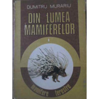 DIN LUMEA MAMIFERELOR VOL.1 MAMIFERE TERESTRE DIN LUMEA MAMIFERELOR VOL.1 MAMIFERE TERESTRE