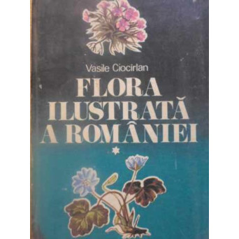 FLORA ILUSTRATA A ROMANIEI VOL.1 DETERMINAREA SI DESCRIEREA SPECIILOR SPONTANE SI CULTIVATE