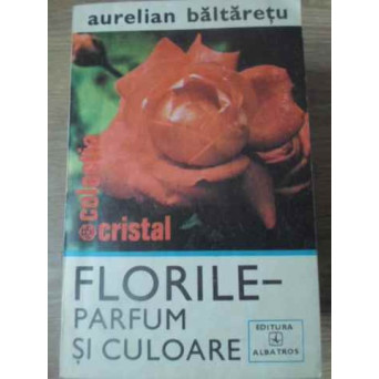 FLORILE, PARFUM SI CULOARE