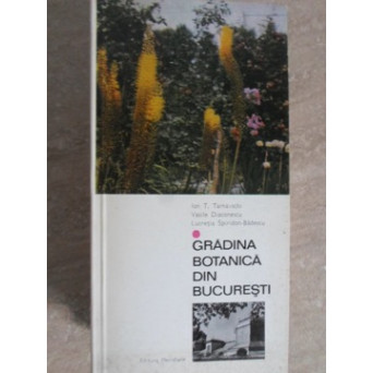 GRADINA BOTANICA DIN BUCURESTI
