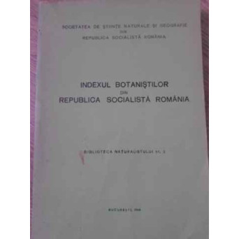 INDEXUL BOTANISTILOR DIN REPUBLICA SOCIALISTA ROMANIA