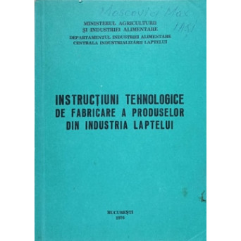 INSTRUCTIUNI TEHNOLOGICE DE FABRICARE A PRODUSELOR DIN INDUSTRIA LAPTELUI