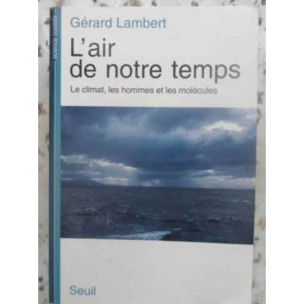 L'AIR DE NOTRE TEMPS. LE CLIMAT, LES HOMMMES ET LES MOLECULES