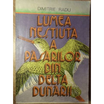 LUMEA NESTIUTA A PASARILOR DIN DELTA DUNARII
