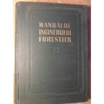 MANUALUL INGINERULUI FORESTIER VOL.82 MASURATORI, EXPLOATARI SI TRANSPORTURI FORESTIERE