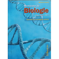 MEMORATOR DE BIOLOGIE PENTRU CLASA A XII-A. GENETICA SI ECOLOGIE UMANA