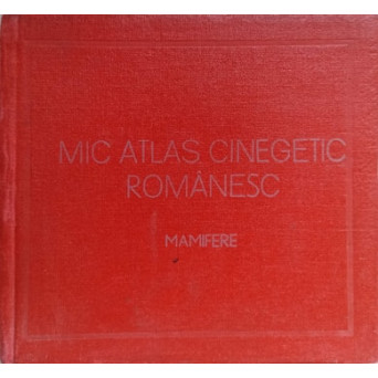 MIC ATLAS CINEGETIC ROMANESC. MAMIFERE