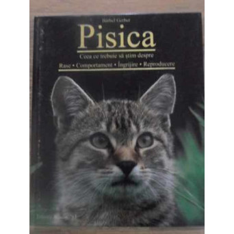 PISICA. CEEA CE TREBUIE SA STIM DESPRE RASE, COMPORTAMENT, INGRIJIRE, REPRODUCERE