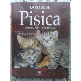 PISICA COMPORTAMENT. INGRIJIRI. RASE LAROUSSE