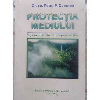 PROTECTIA MEDIULUI. REGLEMENTARI, INSTITUTII, PERSPECTIVE