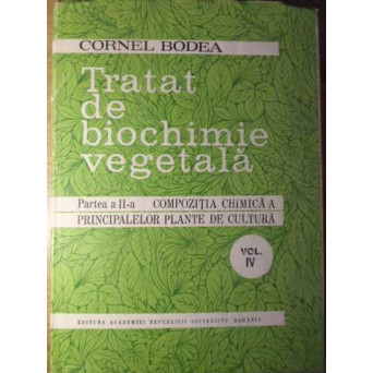 TRATAT DE BIOCHIMIE VEGETALA VOL.4 PARTEA A II-A COMPOZITIA CHIMICA A PRINCIPALELOR PLANTE DE CULTURA