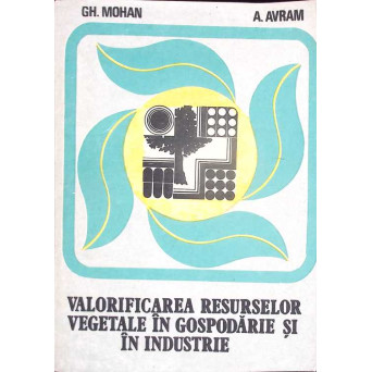 VALORIFICAREA RESURSELOR VEGETALE IN GOSPODARIE SI IN INDUSTRIE
