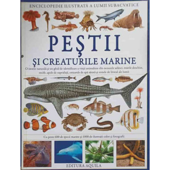 PESTII SI CREATURILE MARINE. O ISTORIE NATURALA SI UN GHID DE IDENTIFICARE A VIETII ANIMALIERE DIN OCEANELE ADANCI, MARILE DESCHISE, RECIFE, APELE DE SUPRAFATA, ESTUARELE DE APA SARATA SI ZONELE DE LITORAL ALE LUMII