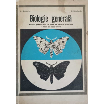 BIOLOGIE GENERALA. MANUAL PENTRU ANUL IV LICEE DE CULTURA GENERALA SI LICEE DE SPECIALITATE