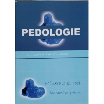 PEDOLOGIE. MINERALE SI ROCI. INDRUMAR PRACTIC
