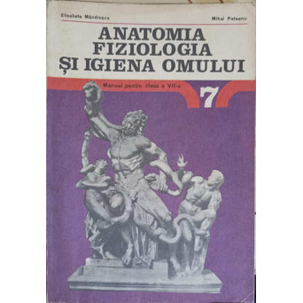 ANATOMIA FIZIOLOGIA SI IGIENA OMULUI. MANUAL PENTRU CLASA A VII-A