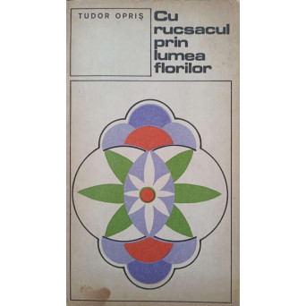 CU RUCSACUL PRIN LUMEA FLORILOR